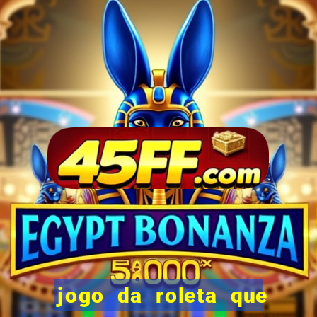 jogo da roleta que da dinheiro